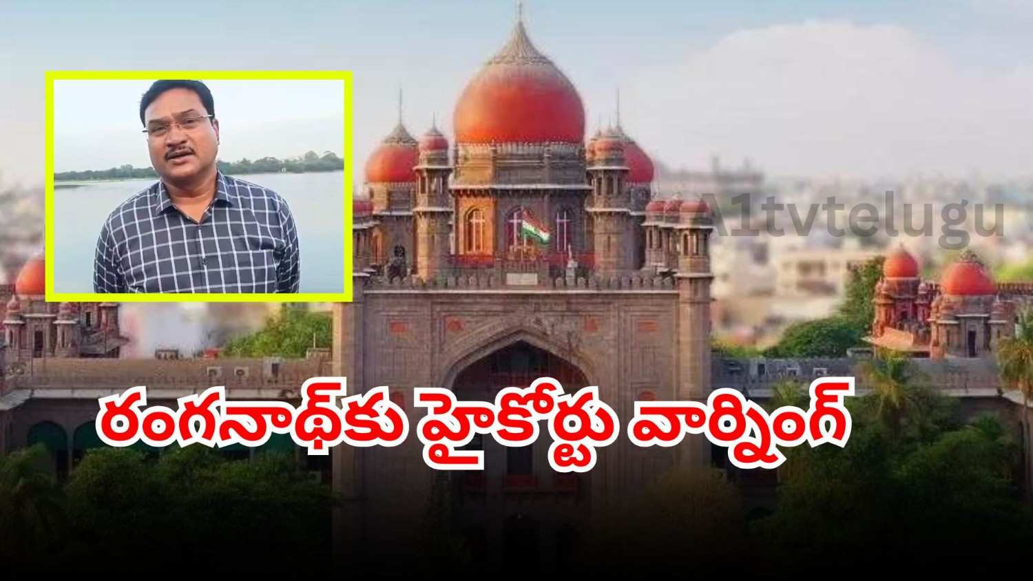 Telangana High Court warns Hydhra Commissioner Ranganath of non-bailable warrant for failing to appear