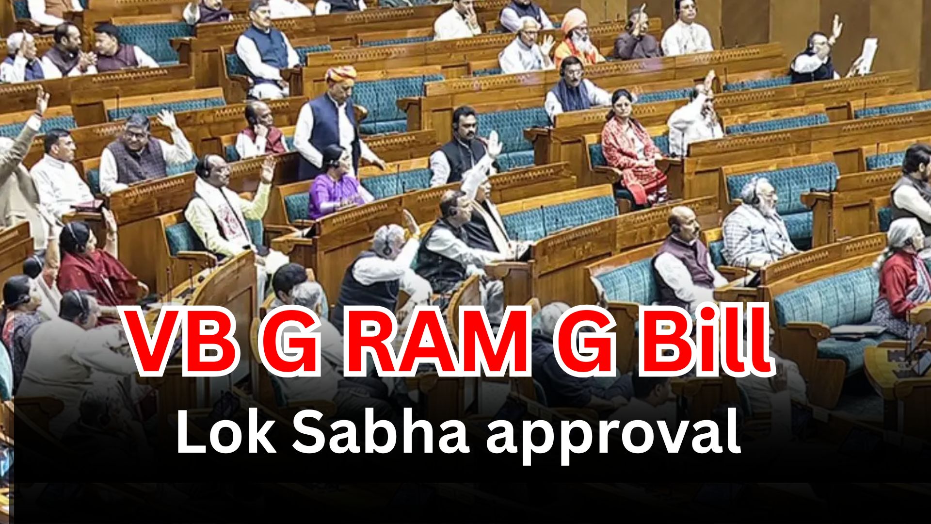 Lok Sabha session during VB G RAM G Bill approval